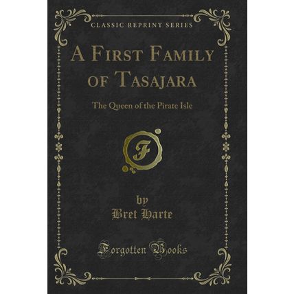 A First Family of Tasajara: The Queen of the Pirate Isle (Classic Reprint)