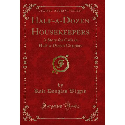 Half-a-Dozen Housekeepers: A Story for Girls in Half-a-Dozen Chapters