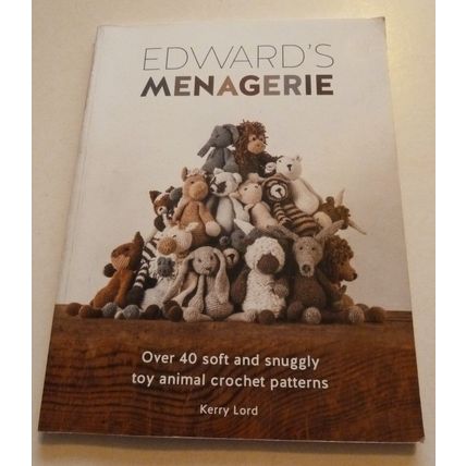 EDWARD'S MENAGERIE BY KERRY LORD ~ TOY ANIMAL CROCHET PATTERNS