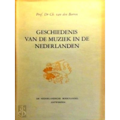 Geschiedenis van de Muziek in de Nederlanden - 2 Vol by Charles Van Den Borren