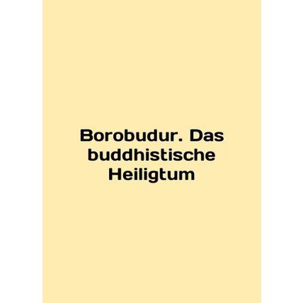 Borobudur. Das budhistische Heiligtum In English /Borobudur. Das buddhistische
