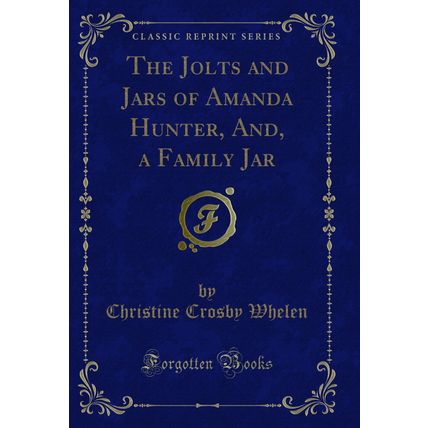 The Jolts and Jars of Amanda Hunter, And, a Family Jar (Classic Reprint)
