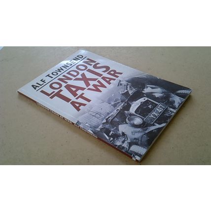 London Taxis at War. Alf Townsend (First Edition Paperback) 2011
