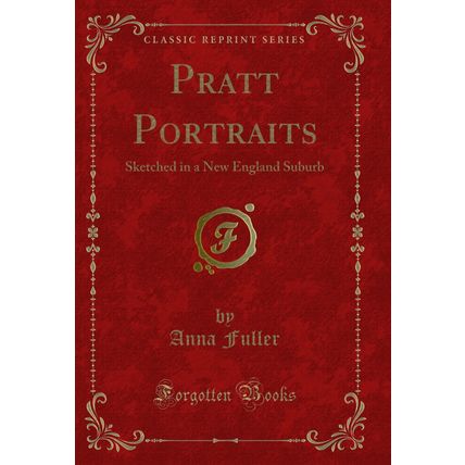 Pratt Portraits: Sketched in a New England Suburb (Classic Reprint)