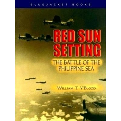 Red Sun Setting - The Battle of the Philippine Sea by Carolyn C.Y. Blood