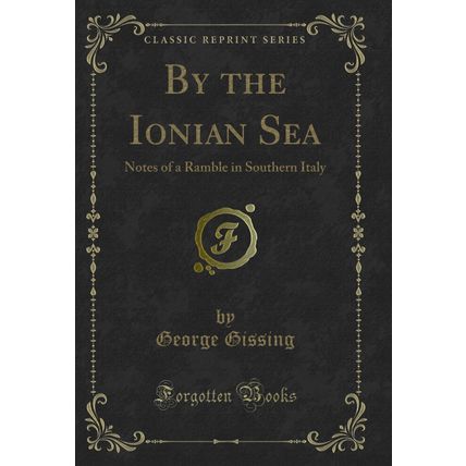 By the Ionian Sea: Notes of a Ramble in Southern Italy (Classic Reprint)