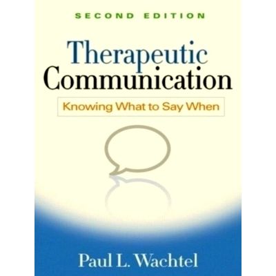 Therapeutic Communication, Second Edition - Knowing What to Say When by Paul L.