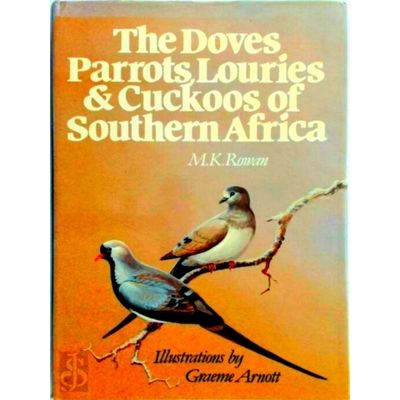The Doves Parrots Louries and Cuckoos of Southern Africa by M.K. Rowan