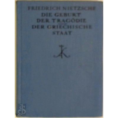 Die Geburt der Tragdie - Der Griechische Staat by Friedrich Nietzsche