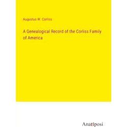 A Genealogical Record of the Corliss Family of America