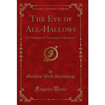 The Eve of All-Hallows, Vol. 1 of 3: Or Adelaide of Tyrconnel; A Romance