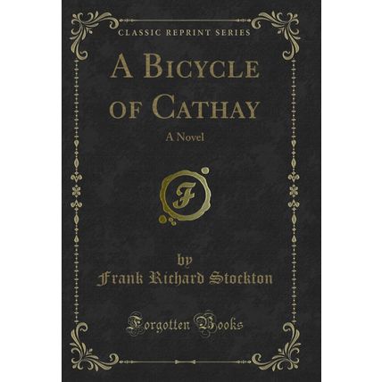 A Bicycle of Cathay: A Novel (Classic Reprint)