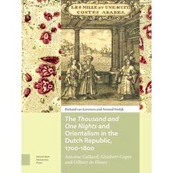 The Thousand And One Nights And Orientalism In The Dutch Republic, 1700-1800