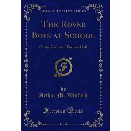 The Rover Boys at School: Or the Cadets of Putnam Hall (Classic Reprint)