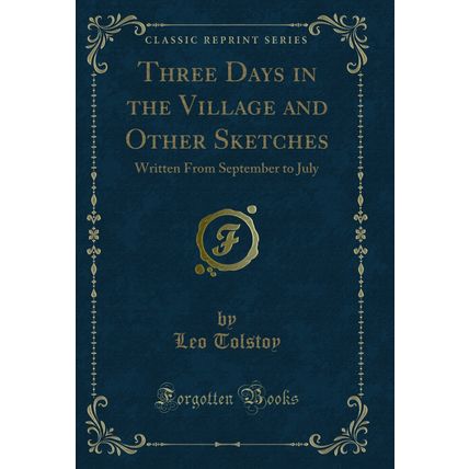 Three Days in the Village and Other Sketches: Written From September to July