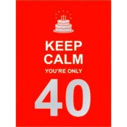 Keep Calm You're Only 40