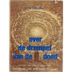 Over De Drempel Van De Dood: Berichten Van Klinisch Gestorvenen - Bewijzen Van V