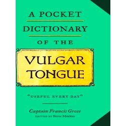 A Pocket Dictionary Of The Vulgar Tongue
