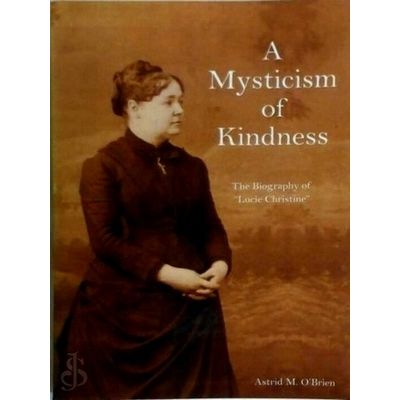 A Mysticism of Kindness - The Lucie Christine Story; The Lucie Christine Story b