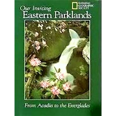 Our Inviting Eastern Parklands - From Acadia to the Everglades by Various Author