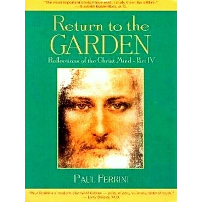 Return to the Garden - Reflections of the Christ Mind, Volume 4 - Paul Ferrini