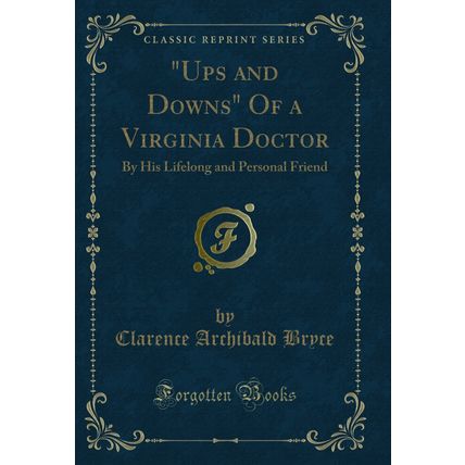 "Ups and Downs" Of a Virginia Doctor: By His Lifelong and Personal Friend"