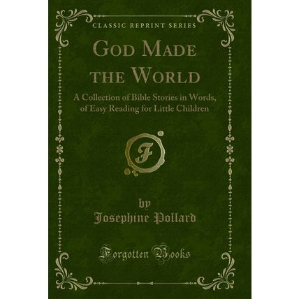 God Made the World: A Collection of Bible Stories in Words (Classic Reprint)