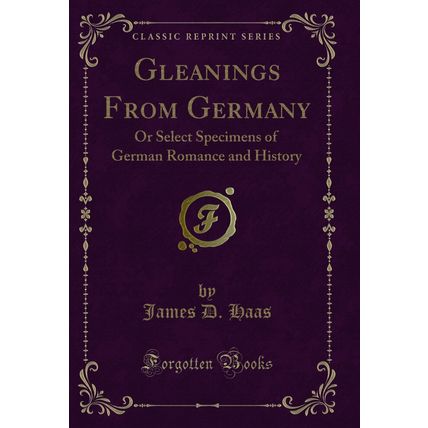 Gleanings From Germany: Or Select Specimens of German Romance and History