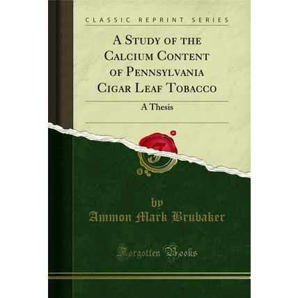 A Study of the Calcium Content of Pennsylvania Cigar Leaf Tobacco: A Thesis