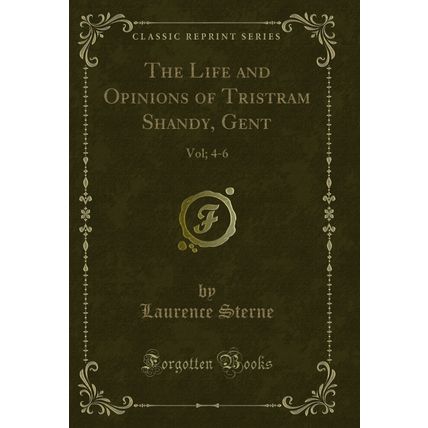 The Life and Opinions of Tristram Shandy, Gent: Vol; 4-6 (Classic Reprint)