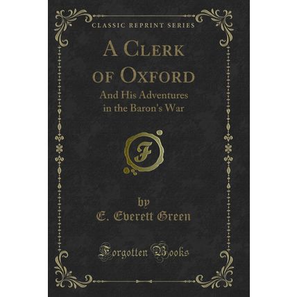 A Clerk of Oxford: And His Adventures in the Baron's War (Classic Reprint)
