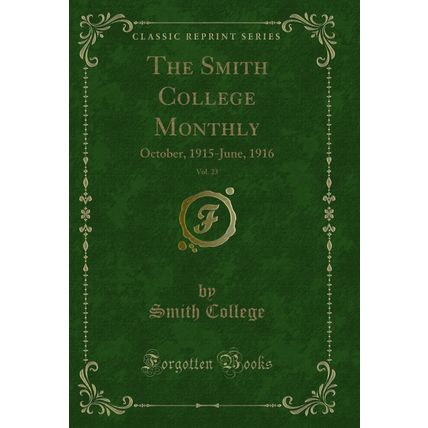 The Smith College Monthly, Vol. 23: October, 1915-June, 1916 (Classic Reprint)