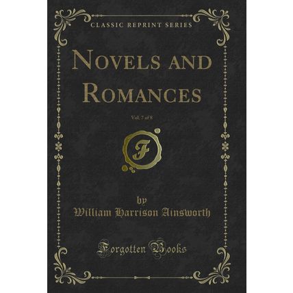 Novels and Romances, Vol. 7 of 8 (Classic Reprint)