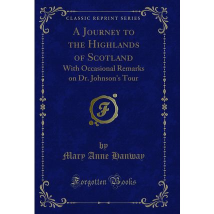 A Journey to the Highlands of Scotland: With Occasional Remarks on Dr