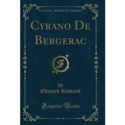 Cyrano De Bergerac (Classic Reprint)