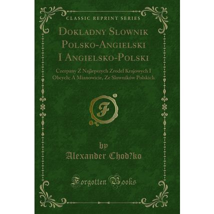 Dokladny Slownik Polsko-Angielski I Angielsko-Polski (Classic Reprint)