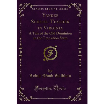 Yankee School-Teacher in Virginia (Classic Reprint)