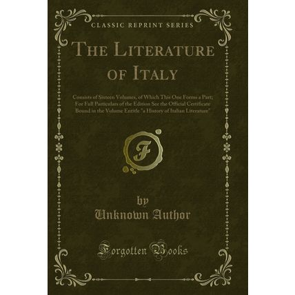 The Literature of Italy: Consists of Sixteen Volumes (Classic Reprint)