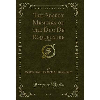 The Secret Memoirs of the Duc De Roquelaure, Vol. 2 of 4 (Classic Reprint)