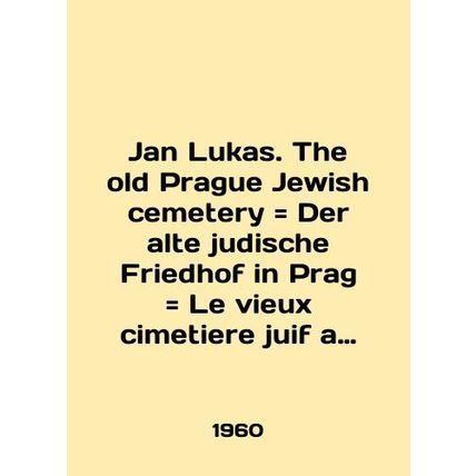 Jan Lukas. The old Prague Jewish cemetery Der alte judiche Friedhof in Prag Le v