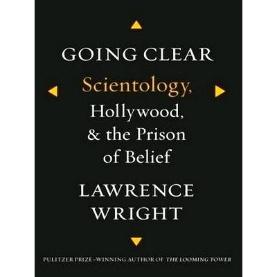 Going Clear - Scientology, Hollywood, and the Prison of Belief by Lawrence Wrigh