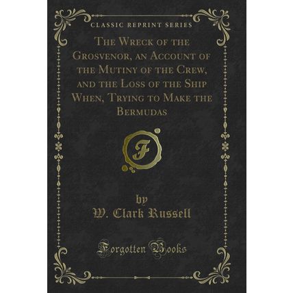 The Wreck of the Grosvenor, an Account of the Mutiny of the Crew, and the Loss
