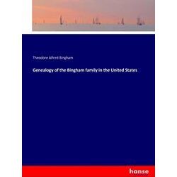 Genealogy of the Bingham family in the United States - Theodore Alfred Bingham