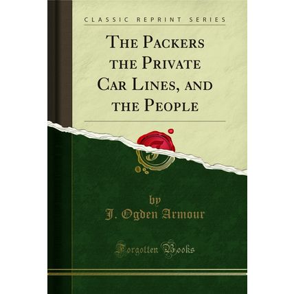 The Packers the Private Car Lines, and the People (Classic Reprint)