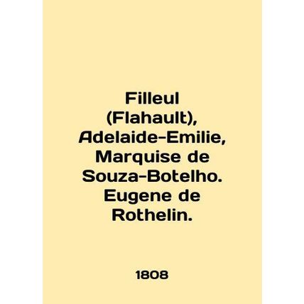 Filleul (Flahault), Adelaide-Emilie, Marquise de Souza-Botelho. Eugene de Rothe