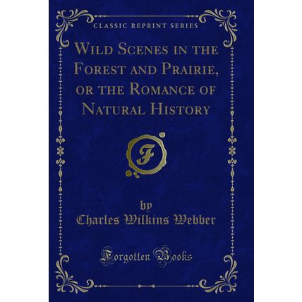 Wild Scenes in the Forest and Prairie, or the Romance of Natural History