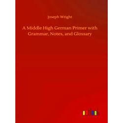 A Middle High German Primer with Grammar, Notes, and Glossary