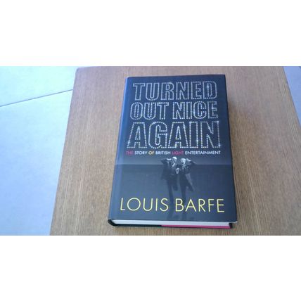 Turned Out Nice Again: The Story of British Light Entertainment. Louis Barfe