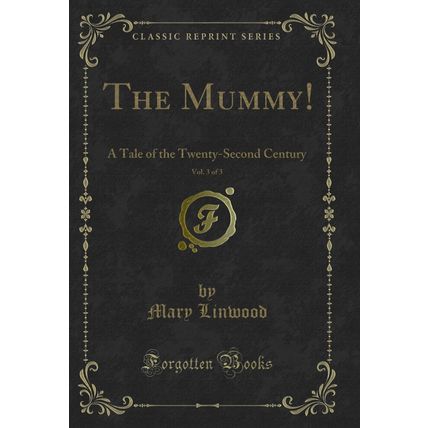 The Mummy!, Vol. 3 of 3: A Tale of the Twenty-Second Century (Classic Reprint)