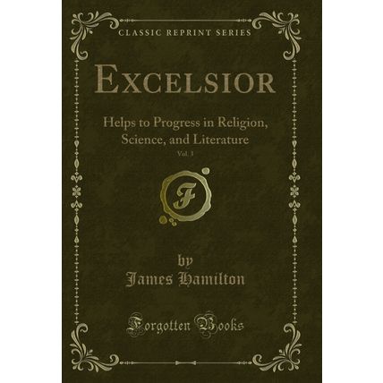 Excelsior, Vol. 3: Helps to Progress in Religion, Science, and Literature